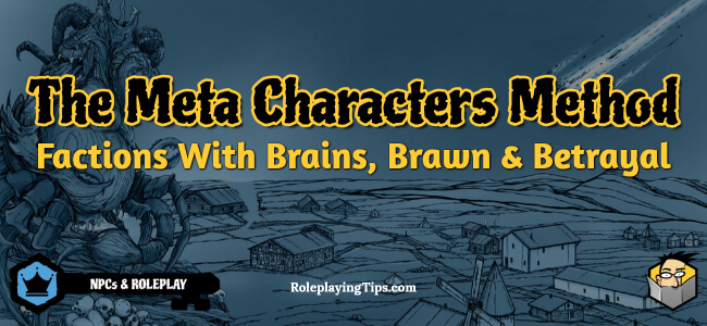 the-meta-characters-method:-factions-with-brains,-brawn-&-betraya-–-roleplaying-tips
